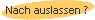 Nach auslassen ?